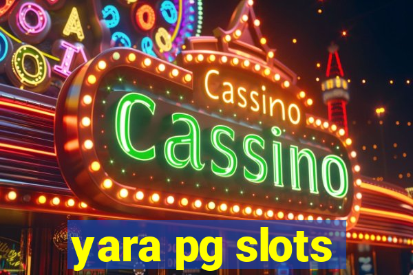 yara pg slots